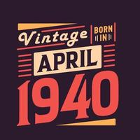 Vintage born in April 1940. Born in April 1940 Retro Vintage Birthday vector