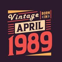 Vintage born in April 1989. Born in April 1989 Retro Vintage Birthday vector