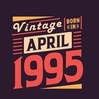 Vintage born in April 1995. Born in April 1995 Retro Vintage Birthday vector