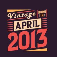 Vintage born in April 2013. Born in April 2013 Retro Vintage Birthday vector