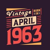 Vintage born in April 1963. Born in April 1963 Retro Vintage Birthday vector