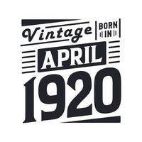 Vintage born in April 1920. Born in April 1920 Retro Vintage Birthday vector