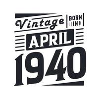 Vintage born in April 1940. Born in April 1940 Retro Vintage Birthday vector