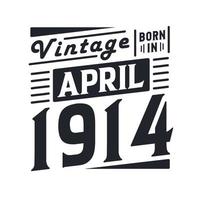 Vintage born in April 1914. Born in April 1914 Retro Vintage Birthday vector