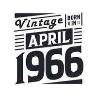 Vintage born in April 1966. Born in April 1966 Retro Vintage Birthday vector