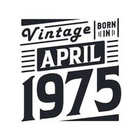 vintage nacido en abril de 1975. nacido en abril de 1975 retro vintage cumpleaños vector