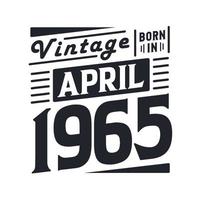 Vintage born in April 1965. Born in April 1965 Retro Vintage Birthday vector