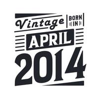 Vintage born in April 2014. Born in April 2014 Retro Vintage Birthday vector