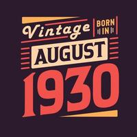 Vintage born in August 1930. Born in August 1930 Retro Vintage Birthday vector