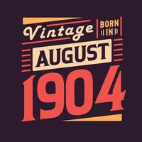 Vintage born in August 1904. Born in August 1904 Retro Vintage Birthday vector