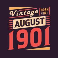 Vintage born in August 1901. Born in August 1901 Retro Vintage Birthday vector