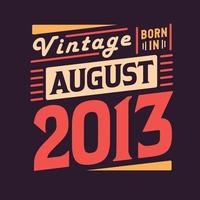 Vintage born in August 2013. Born in August 2013 Retro Vintage Birthday vector