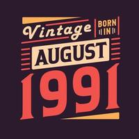 Vintage born in August 1991. Born in August 1991 Retro Vintage Birthday vector