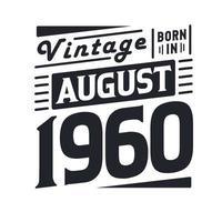 Vintage born in August 1960. Born in August 1960 Retro Vintage Birthday vector