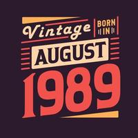 Vintage born in August 1989. Born in August 1989 Retro Vintage Birthday vector