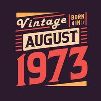 Vintage born in August 1973. Born in August 1973 Retro Vintage Birthday vector