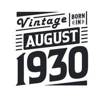 Vintage born in August 1930. Born in August 1930 Retro Vintage Birthday vector