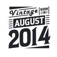 Vintage born in August 2014. Born in August 2014 Retro Vintage Birthday vector