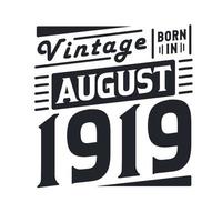 Vintage born in August 1919. Born in August 1919 Retro Vintage Birthday vector