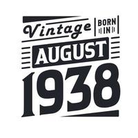 Vintage born in August 1938. Born in August 1938 Retro Vintage Birthday vector