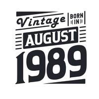 Vintage born in August 1989. Born in August 1989 Retro Vintage Birthday vector