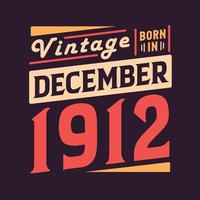 Vintage born in December 1912. Born in December 1912 Retro Vintage Birthday vector