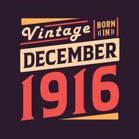 Vintage born in December 1916. Born in December 1916 Retro Vintage Birthday vector