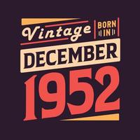 Vintage born in December 1952. Born in December 1952 Retro Vintage Birthday vector