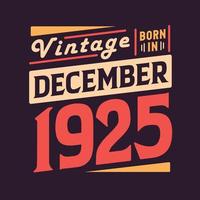 Vintage born in December 1925. Born in December 1925 Retro Vintage Birthday vector