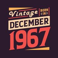 Vintage born in December 1967. Born in December 1967 Retro Vintage Birthday vector