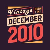 Vintage born in December 2010. Born in December 2010 Retro Vintage Birthday vector