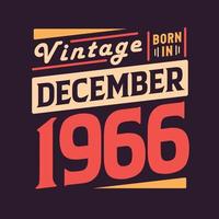 Vintage born in December 1966. Born in December 1966 Retro Vintage Birthday vector