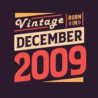 Vintage born in December 2009. Born in December 2009 Retro Vintage Birthday vector