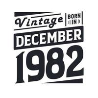 Vintage born in December 1982. Born in December 1982 Retro Vintage Birthday vector