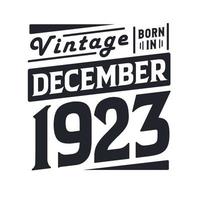 Vintage born in December 1923. Born in December 1923 Retro Vintage Birthday vector