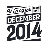 Vintage born in December 2014. Born in December 2014 Retro Vintage Birthday vector