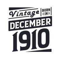 Vintage born in December 1910. Born in December 1910 Retro Vintage Birthday vector