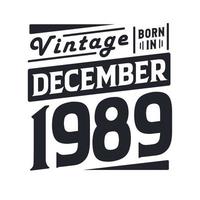 Vintage born in December 1989. Born in December 1989 Retro Vintage Birthday vector