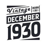 Vintage born in December 1930. Born in December 1930 Retro Vintage Birthday vector