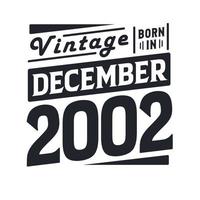 Vintage born in December 2002. Born in December 2002 Retro Vintage Birthday vector