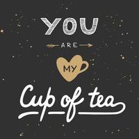 You are my cup of tea in vintage style. Handwritten lettering. vector