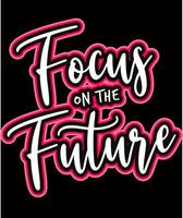 Focus on the future. Inspirational Quotes. typography design. Vector typography for home decor, t shirts, mugs, posters, banners, greeting cards