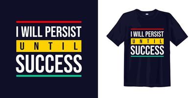 I will persist until sucess. Inspirational Quotes. typography design. Vector typography for home decor, t shirts, mugs, posters, banners, greeting cards