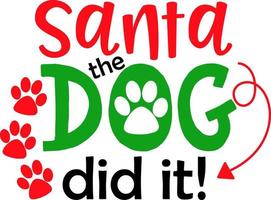 Santa the dog did it. Matching Family Christmas Shirts. Christmas Gift. Family Christmas. Sticker. Card. vector