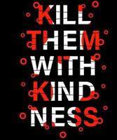 Kill them with kindness. Inspirational Quotes. typography design. Vector typography for home decor, t shirts, mugs, posters, banners, greeting cards