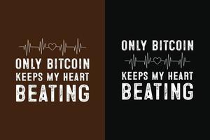 Only bitcoin keeps my heart beating typography for design for t-shirts, mugs, prints, cards, bag vector