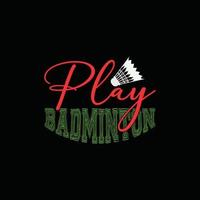 Play Badminton vector t-shirt design. badminton t-shirt design. Can be used for Print mugs, sticker designs, greeting cards, posters, bags, and t-shirts.