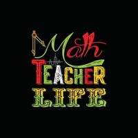 Math Teacher Life vector t-shirt design. Math t-shirt design. Can be used for Print mugs, sticker designs, greeting cards, posters, bags, and t-shirts.