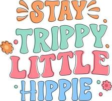 Groovy Motivational Quotes. Stay Trippy Little Hippie vector