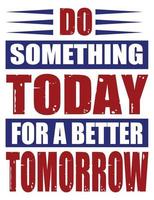 Do something today for a better tomorrow vector